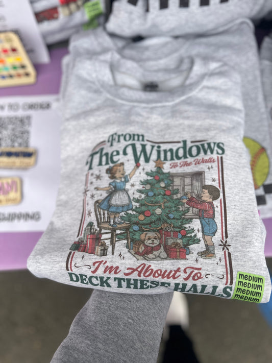 From The Window To The Walls I’m About To Deck These Halls unisex Crewneck